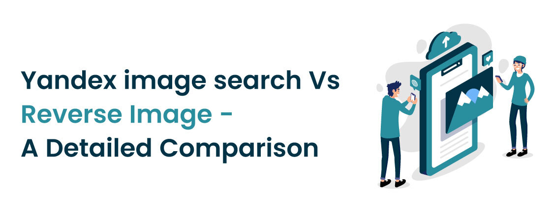 Yandex Image Search vs. Reverse Image Search: A Detailed Comparison